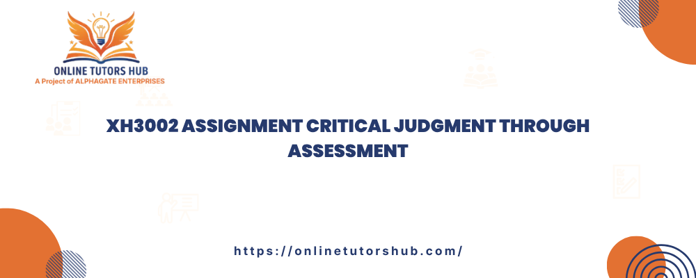 XH3002 Assignment Critical Judgment through Assessment