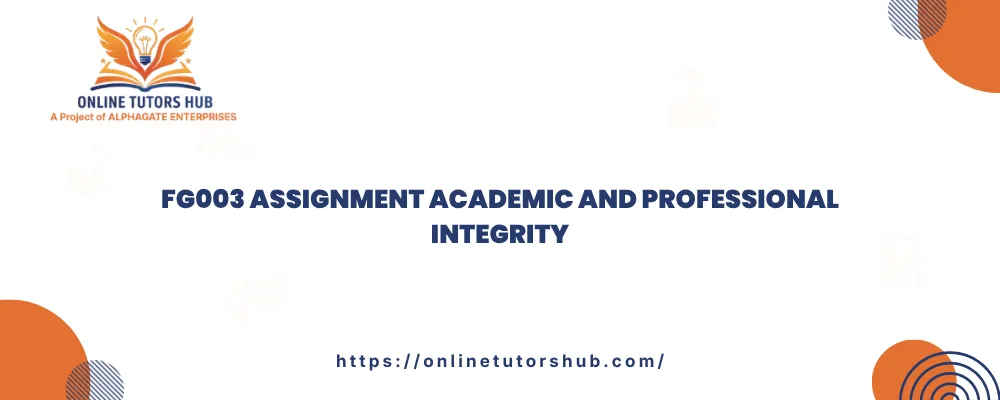 FG003 Assignment Academic and Professional Integrity