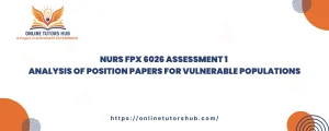 NURS FPX 6026 Assessment 1 Analysis of Position Papers for Vulnerable Populations